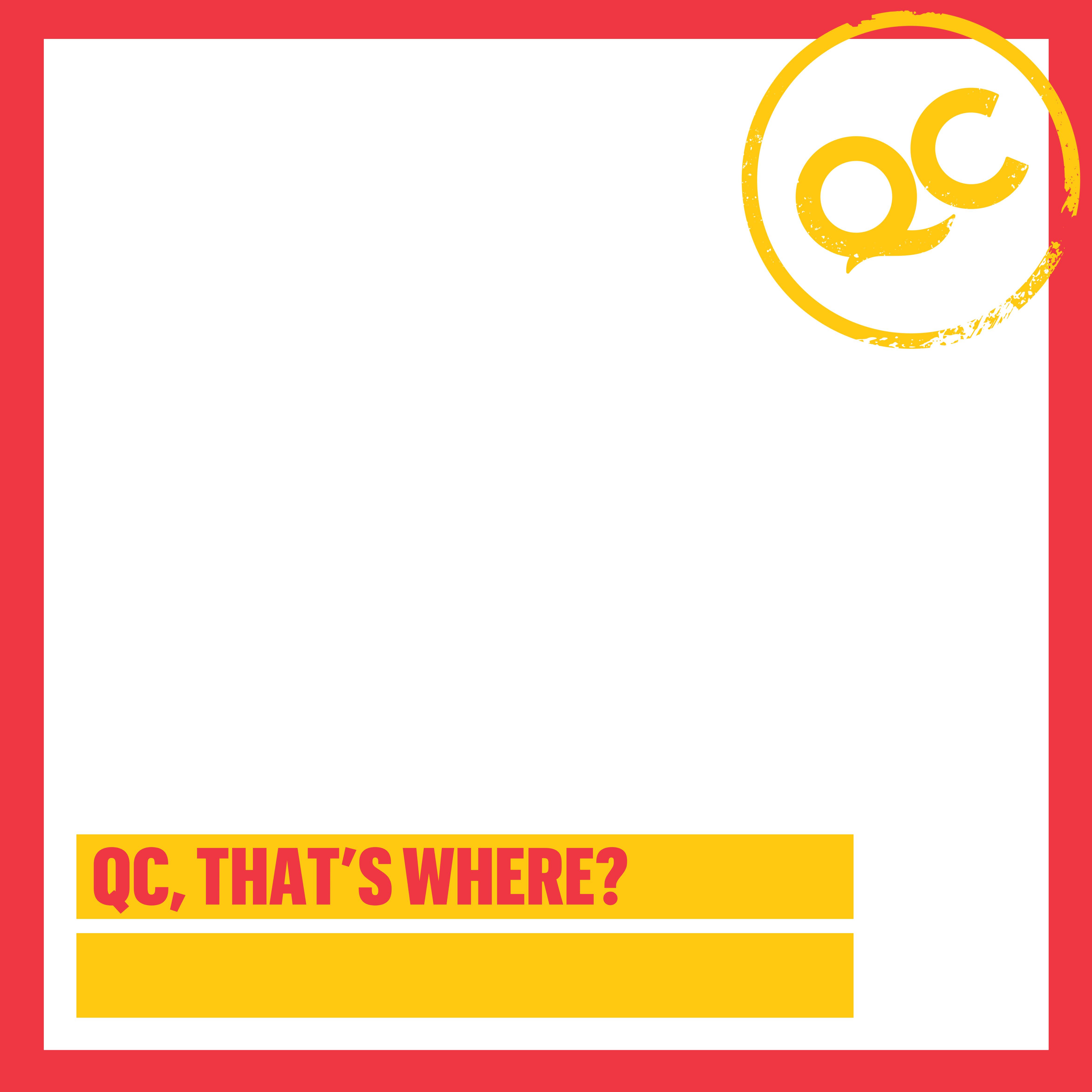 QC, That's Where blank graphic
